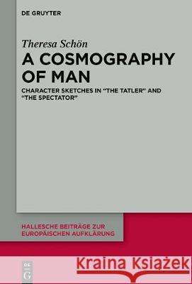 A Cosmography of Man: Character Sketches in the Tatler and the Spectator Schön, Theresa 9783110611137 de Gruyter