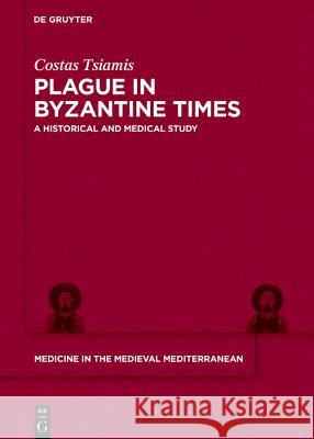 Plague in Byzantine Times Tsiamis, Costas 9783110611199