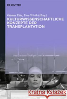 Kulturwissenschaftliche Konzepte der Transplantation Ottmar Ette Uwe Wirth 9783110611366 de Gruyter