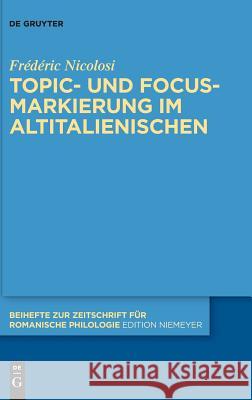 Topic- und Focus-Markierung im Altitalienischen Nicolosi, Frédéric 9783110611380 Walter de Gruyter