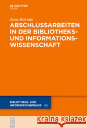 Abschlussarbeiten in Der Bibliotheks- Und Informationswissenschaft Bertram, Jutta 9783110611694