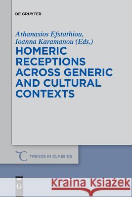 Homeric Receptions Across Generic and Cultural Contexts Athanasios Efstathiou Ioanna Karamanou 9783110611724 de Gruyter