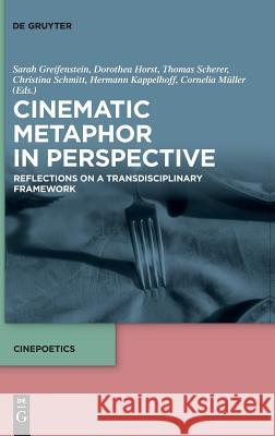 Cinematic Metaphor in Perspective: Reflections on a Transdisciplinary Framework Sarah Greifenstein, Dorothea Horst, Thomas Scherer, Christina Schmitt, Hermann Kappelhoff, Cornelia Müller 9783110612233