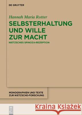 Selbsterhaltung Und Wille Zur Macht: Nietzsches Spinoza-Rezeption Rotter, Hannah Maria 9783110613261