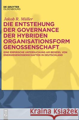 Die Entstehung der Governance der hybriden Organisationsform Genossenschaft Jakob R Müller 9783110613292