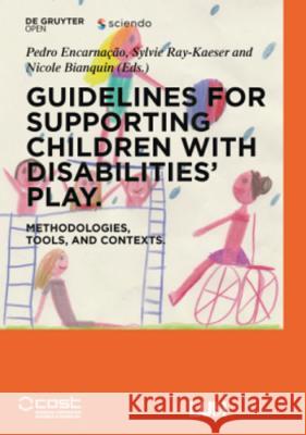 Guidelines for Supporting Children with Disabilities' Play: Methodologies, Tools, and Contexts Encarnação, Pedro 9783110613438