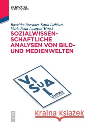 Sozialwissenschaftliche Analysen von Bild- und Medienwelten Roswitha Breckner, Karin Liebhart, Maria Pohn-Lauggas 9783110613643 Walter de Gruyter