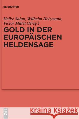 Gold in der europäischen Heldensage Heike Sahm, Wilhelm Heizmann, Victor Millet 9783110614152