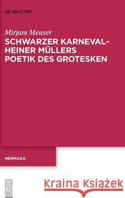 Schwarzer Karneval - Heiner Müllers Poetik des Grotesken Meuser, Mirjam 9783110614220 De Gruyter (JL)