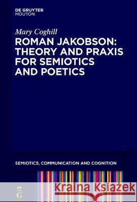 Semiotics and City Poetics: Jakobson's Theory and Praxis Coghill, Mary 9783110614503