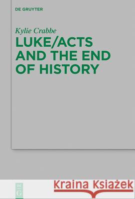 Luke/Acts and the End of History Kylie Crabbe 9783110614558 De Gruyter