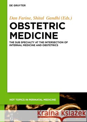 Obstetric Medicine: The Subspecialty at the Intersection of Internal Medicine and Obstetrics Gandhi, Shital 9783110614596 de Gruyter