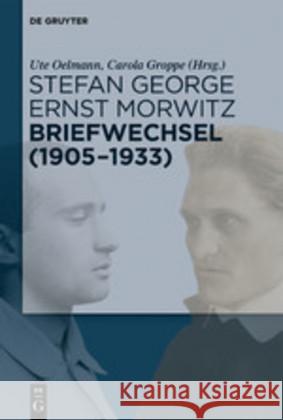 Stefan George - Ernst Morwitz: Briefwechsel (1905-1933) Ute Stefan George Stiftung Oelmann, Carola Groppe 9783110614961