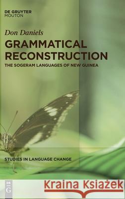 Grammatical Reconstruction: The Sogeram Languages of New Guinea Daniels, Don 9783110615142 Walter de Gruyter
