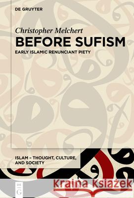 Before Sufism: Early Islamic renunciant piety Christopher Melchert 9783110616514 De Gruyter