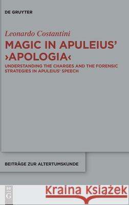 Magic in Apuleius' >Apologia: Understanding the Charges and the Forensic Strategies in Apuleius' Speech Costantini, Leonardo 9783110616590 de Gruyter