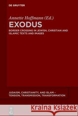 Exodus: Border Crossings in Jewish, Christian and Islamic Texts and Images Hoffmann, Annette 9783110616613 de Gruyter