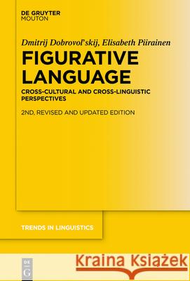 Figurative Language: Cross-Cultural and Cross-Linguistic Perspectives Dmitrij Dobrovol'skij Elisabeth Piirainen 9783110616910 Walter de Gruyter