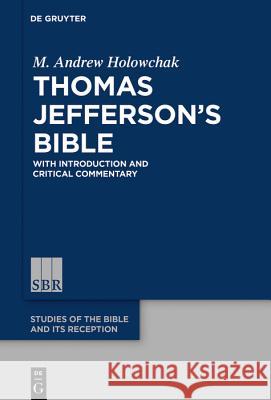 Thomas Jefferson's Bible: With Introduction and Critical Commentary Holowchak, M. Andrew 9783110617566 De Gruyter (JL)