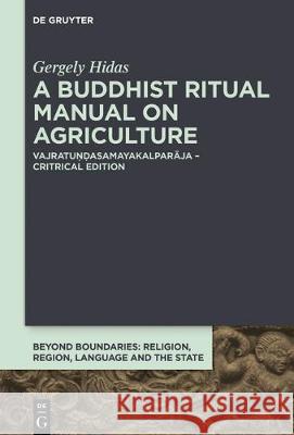 A Buddhist Ritual Manual on Agriculture: Vajratuṇḍasamayakalparāja - Critical Edition Hidas, Gergely 9783110617658 de Gruyter