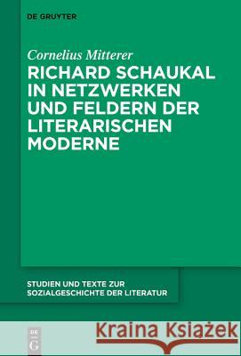 Richard Schaukal in Netzwerken Und Feldern Der Literarischen Moderne Mitterer, Cornelius 9783110618013 de Gruyter