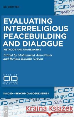 Evaluating Interreligious Peacebuilding and Dialogue: Methods and Frameworks Mohammed Abu-Nimer Ren 9783110618075