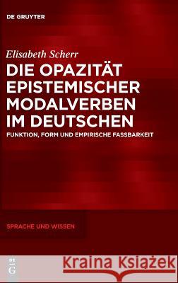 Die Opazität epistemischer Modalverben im Deutschen Scherr, Elisabeth 9783110618136 De Gruyter