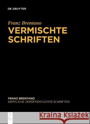 Vermischte Schriften Franz Brentano, Denis Fisette, Arkadiusz Chrudzimski, Thomas Binder 9783110618297