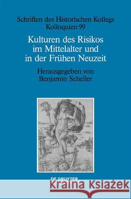 Kulturen Des Risikos Im Mittelalter Und in Der Frühen Neuzeit Scheller, Benjamin 9783110618914 Walter de Gruyter