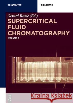 Supercritical Fluid Chromatography: Volume 2 Gérard Rossé 9783110618938 De Gruyter