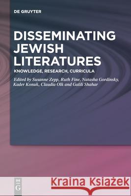 Disseminating Jewish Literatures: Knowledge, Research, Curricula Zepp, Susanne 9783110618990