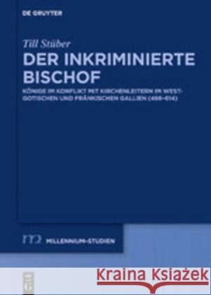 Der Inkriminierte Bischof: Könige Im Konflikt Mit Kirchenleitern Im Westgotischen Und Fränkischen Gallien (466-614) Stüber, Till 9783110619232 de Gruyter