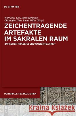 Zeichentragende Artefakte im sakralen Raum Wilfried E Keil, Sarah Kiyanrad, Christoffer Theis, Laura Willer 9783110619454