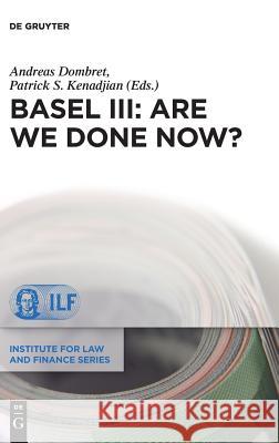 Basel III: Are We Done Now? Andreas Dombret, Patrick S. Kenadjian 9783110619737