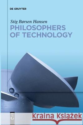 Philosophers of Technology Stig Børsen Hansen 9783110619874