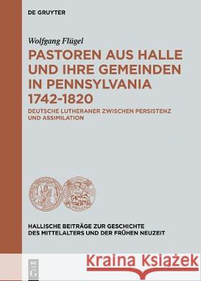 Pastoren aus Halle und ihre Gemeinden in Pennsylvania 1742-1820 Flügel, Wolfgang 9783110619942 de Gruyter