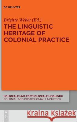 The Linguistic Heritage of Colonial Practice Brigitte Weber 9783110620054 de Gruyter