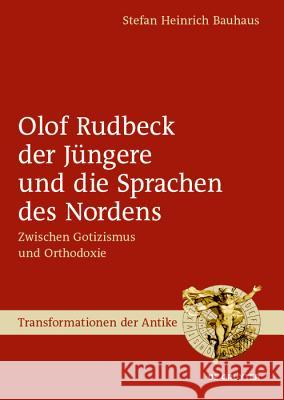Olof Rudbeck Der Jüngere Und Die Sprachen Des Nordens: Zwischen Gotizismus Und Orthodoxie Bauhaus, Stefan Heinrich 9783110620122 De Gruyter (JL)