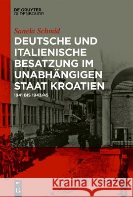 Deutsche und italienische Besatzung im Unabhängigen Staat Kroatien Schmid, Sanela 9783110620313 Walter de Gruyter