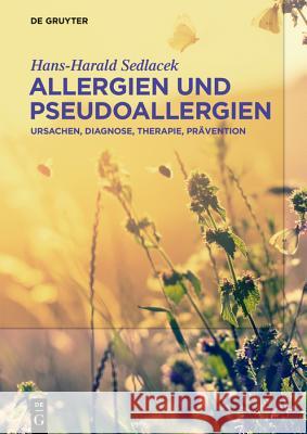 Allergien und Pseudoallergien : Ursachen, Diagnose, Therapie, Prävention Hans-Harald Sedlacek 9783110620337 de Gruyter