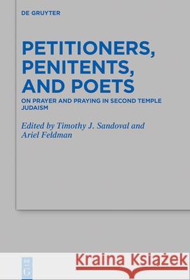 Petitioners, Penitents, and Poets: On Prayer and Praying in Second Temple Judaism Sandoval, Timothy J. 9783110620405 de Gruyter