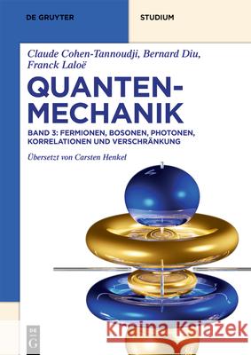 Fermionen, Bosonen, Photonen, Korrelationen Und Verschränkung Claude Carsten Cohen-Tannoudji Henkel, Bernard Diu, Franck Laloë, Carsten Henkel 9783110620641 de Gruyter