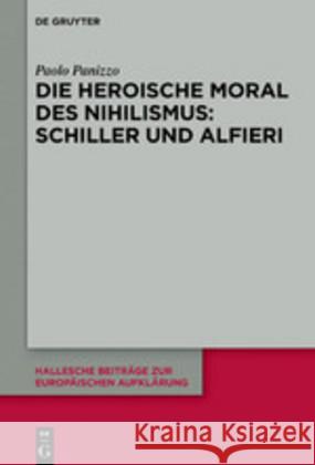 Die Heroische Moral Des Nihilismus: Schiller Und Alfieri Panizzo, Paolo 9783110621136 de Gruyter