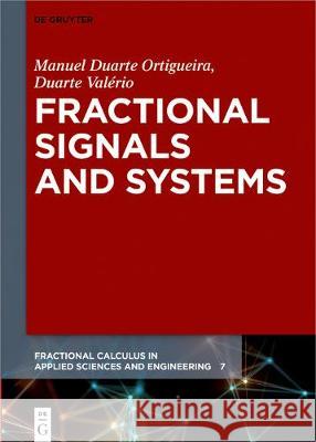 Fractional Signals and Systems Manuel Duarte Ortigueira, Duarte Valério 9783110621297 De Gruyter