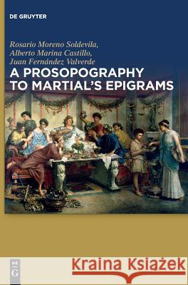 A Prosopography to Martial's Epigrams Rosario Moren Alberto Marin Juan Fernande 9783110621358