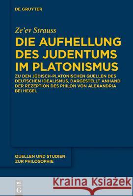 Die Aufhellung Des Judentums Im Platonismus: Zu Den Jüdisch-Platonischen Quellen Des Deutschen Idealismus, Dargestellt Anhand Von Hegels Auseinanderse Strauss, Ze'ev 9783110621877 de Gruyter