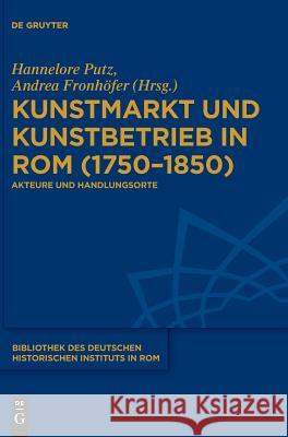 Kunstmarkt und Kunstbetrieb in Rom (1750-1850) Putz, Hannelore 9783110621884 de Gruyter