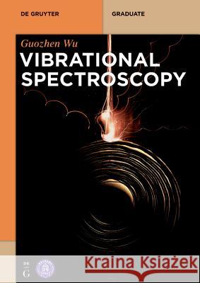 Vibrational Spectroscopy Guozhen Wu Tsinghua University Press 9783110622232