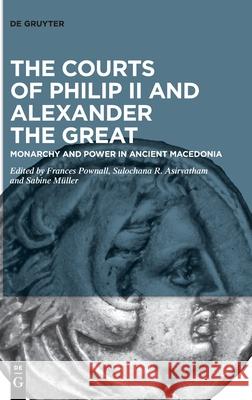 The Courts of Philip II and Alexander the Great No Contributor 9783110622409 de Gruyter