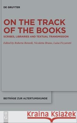 On the Track of the Books: Scribes, Libraries and Textual Transmission Berardi, Roberta 9783110622881 de Gruyter